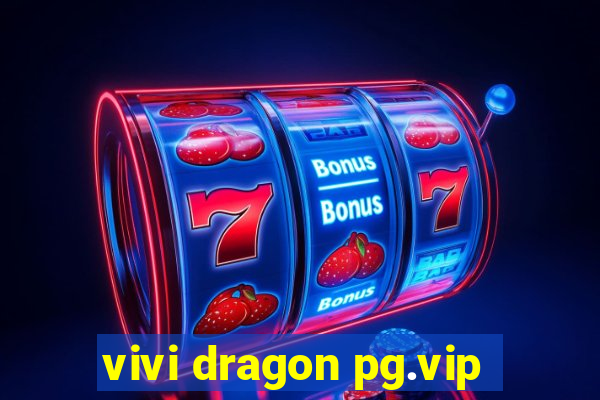 vivi dragon pg.vip